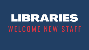 Image features red and white text on a navy background, "Libraries Welcome New Staff"